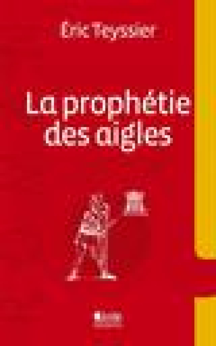 LA PROPHETIE DES AIGLES - TEYSSIER ERIC - ALCIDE