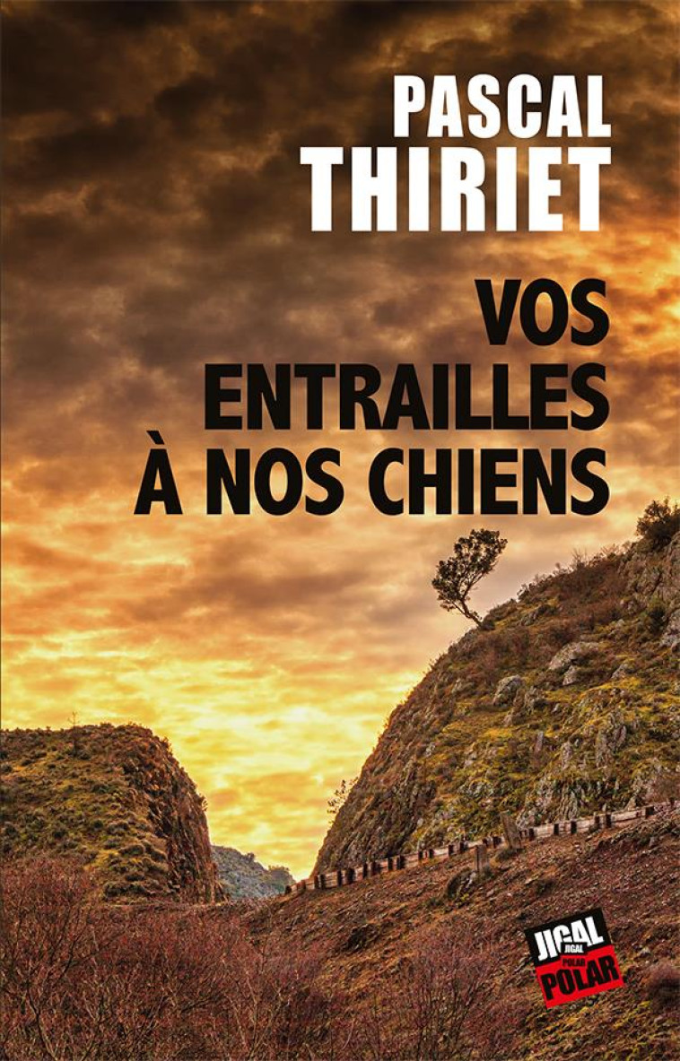 VOS ENTRAILLES A NOS CHIENS - THIRIET PASCAL - JIGAL