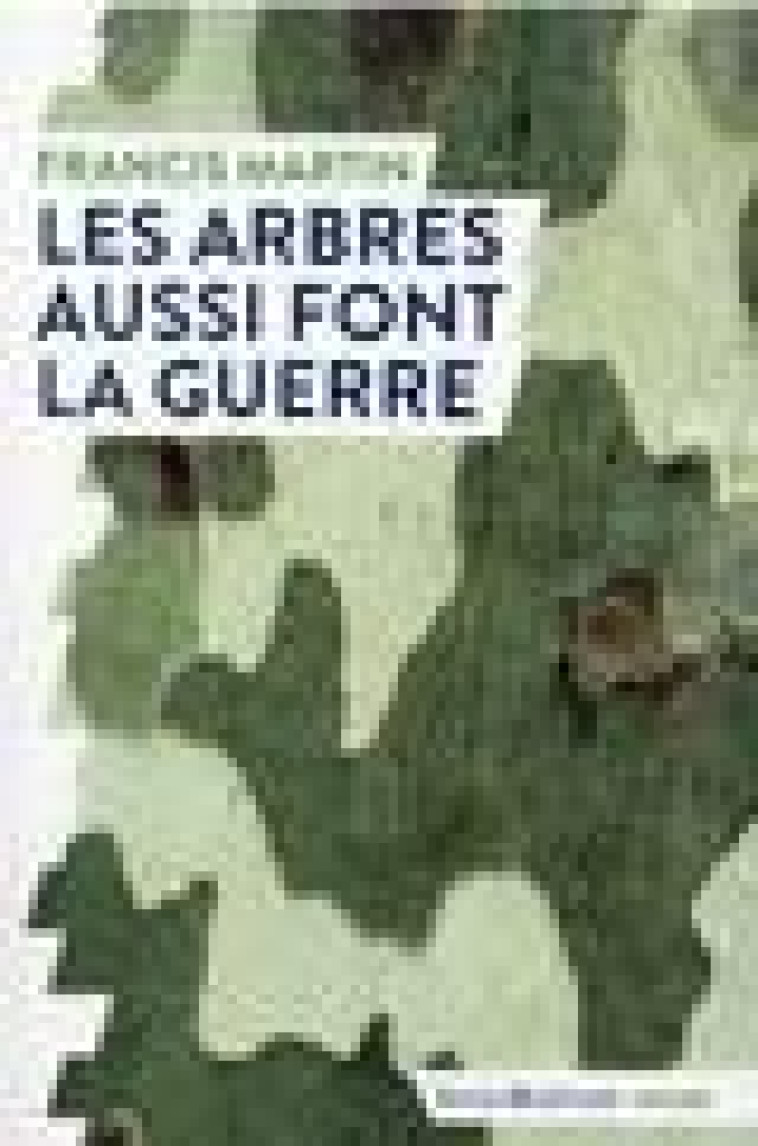 LES ARBRES AUSSI FONT LA GUERRE - MARTIN FRANCIS - HUMENSCIENCES