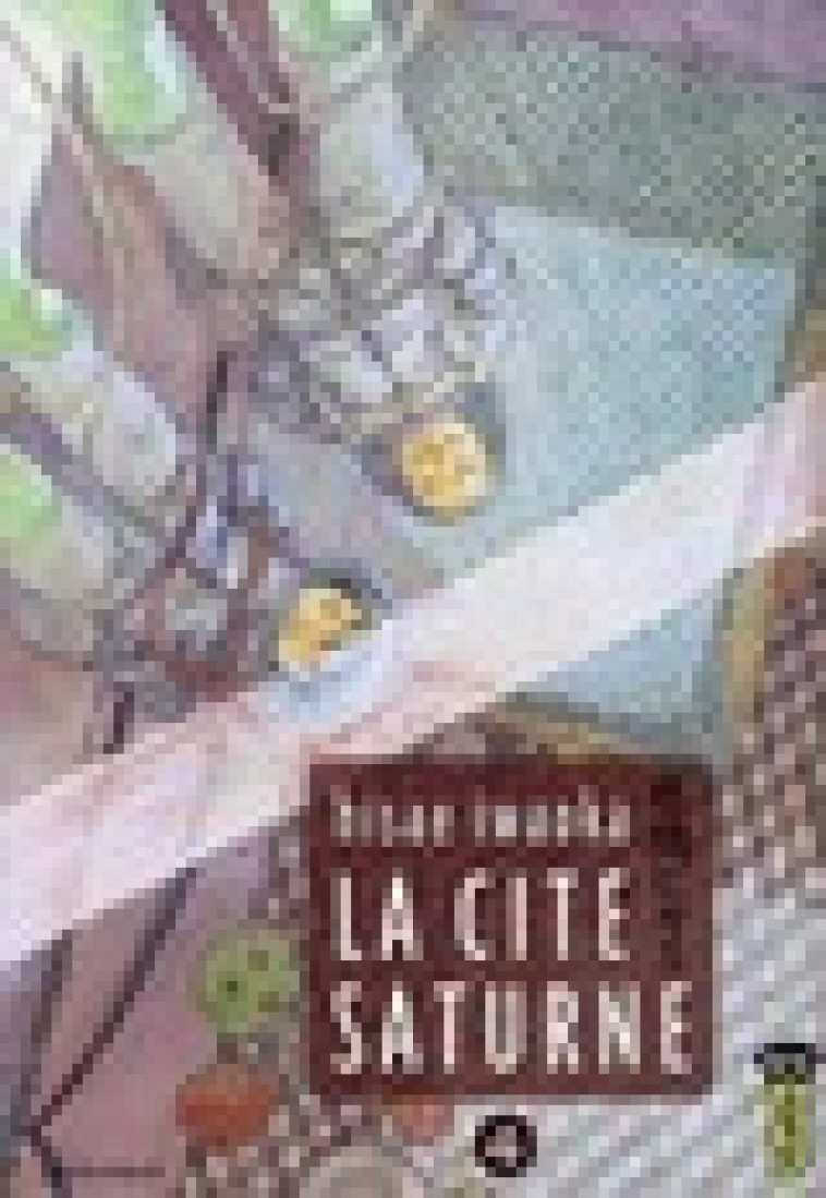 LA CITE SATURNE  - TOME 4 - HISAE IWAOKA - DARGAUD