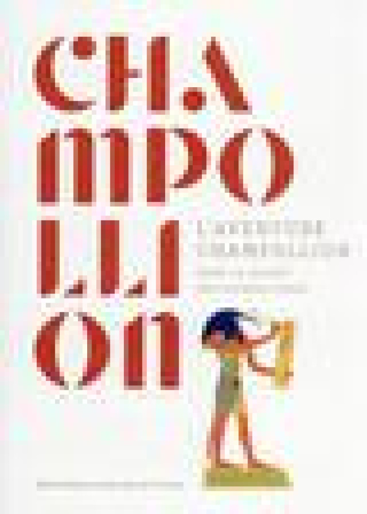 L'AVENTURE CHAMPOLLION. DANS LE SECRET DES HIEROGLYPHES - ANDREU-LANOE G. - CTHS EDITION