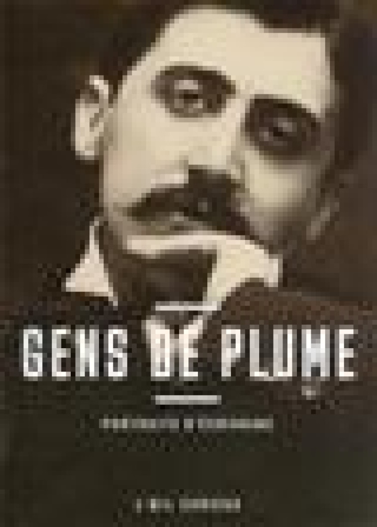 GENS DE PLUME - PORTRAITS D'ECRIVAINS - TRIEBEL FLORA - CTHS EDITION