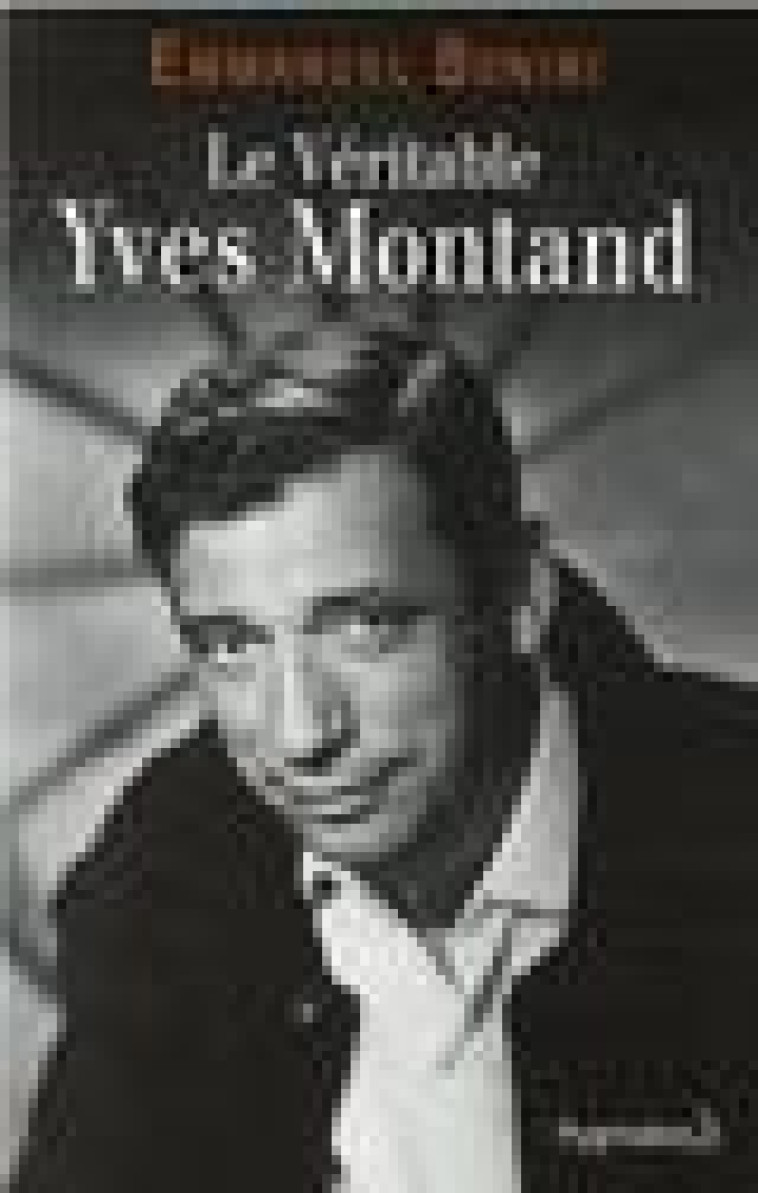 LE VERITABLE YVES MONTAND - BONINI EMMANUEL - PYGMALION