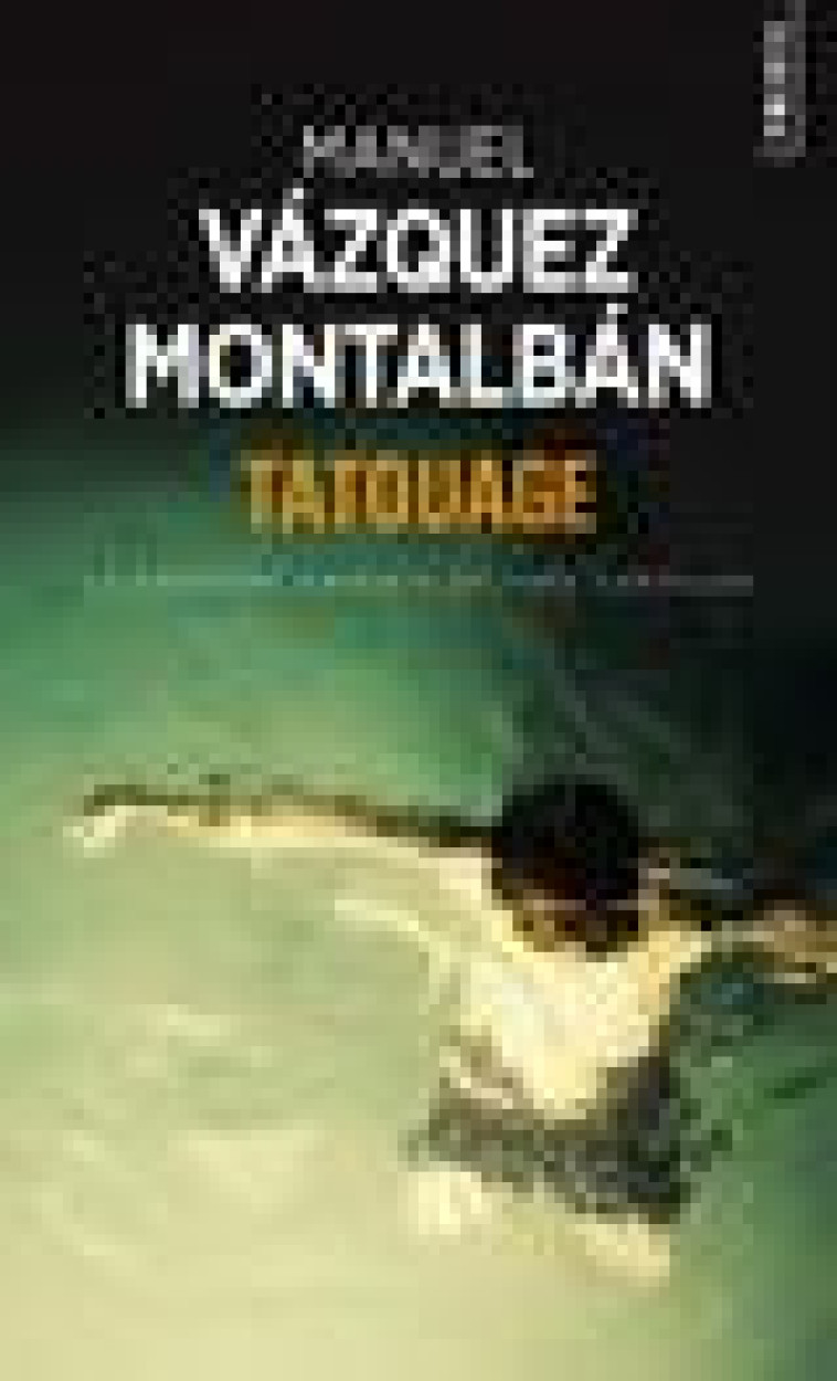 TATOUAGE. LA PREMIERE ENQUETE DE PEPE CARVALHO - VAZQUEZ MONTALBAN M. - POINTS