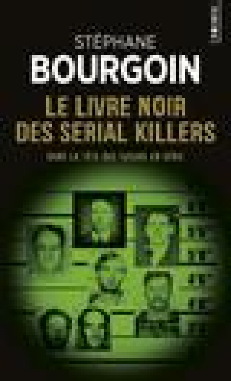 LE LIVRE NOIR DES SERIAL KILLERS. DANS LA TETE DES TUEURS EN SERIE - BOURGOIN STEPHANE - Points