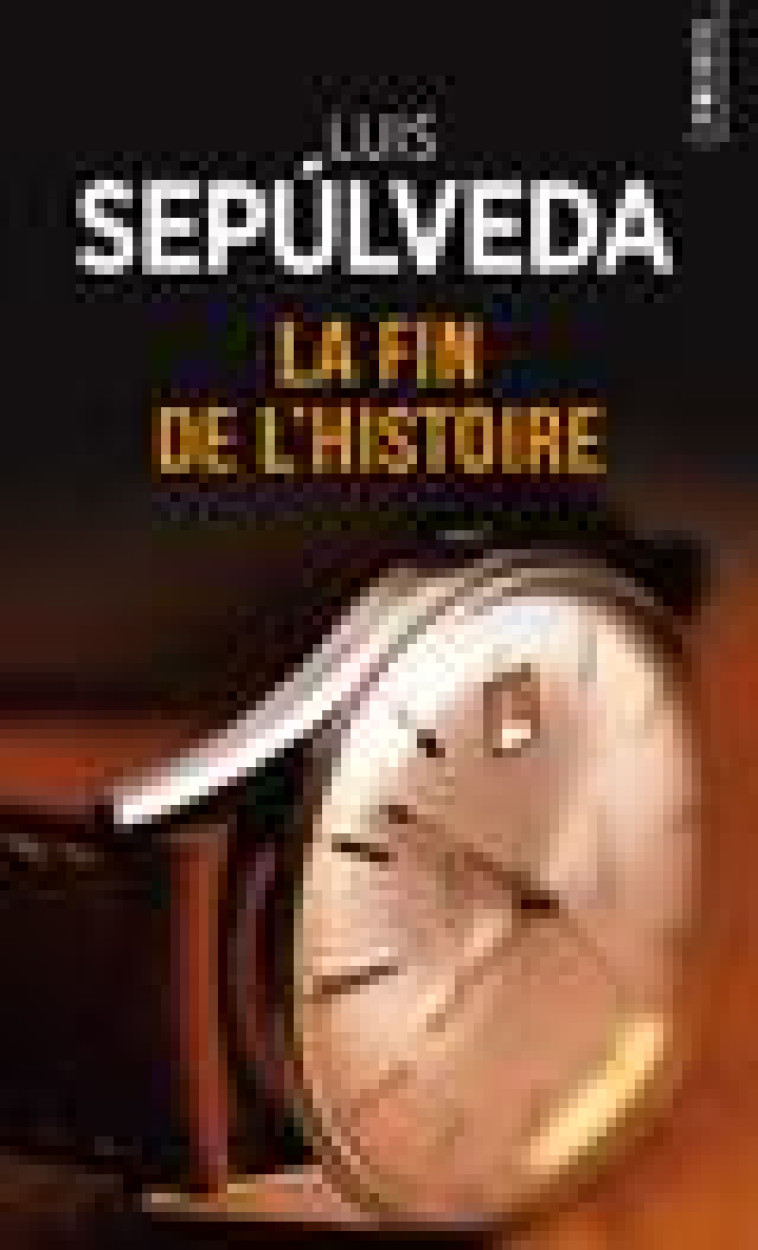 LA FIN DE L'HISTOIRE - SEPULVEDA LUIS - POINTS