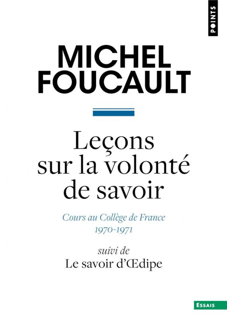 LECONS SUR LA VOLONTE DE SAVOIR. COURS AU COLLEGE DE FRANCE (1970-1971). SUIVI DE LE SAVOIR D' DIPE - FOUCAULT MICHEL - POINTS