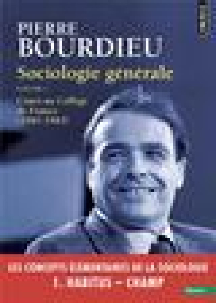 SOCIOLOGIE GENERALE VOL. 1. COURS AU COLLEGE DE FRANCE (1981-1983) - BOURDIEU PIERRE - POINTS