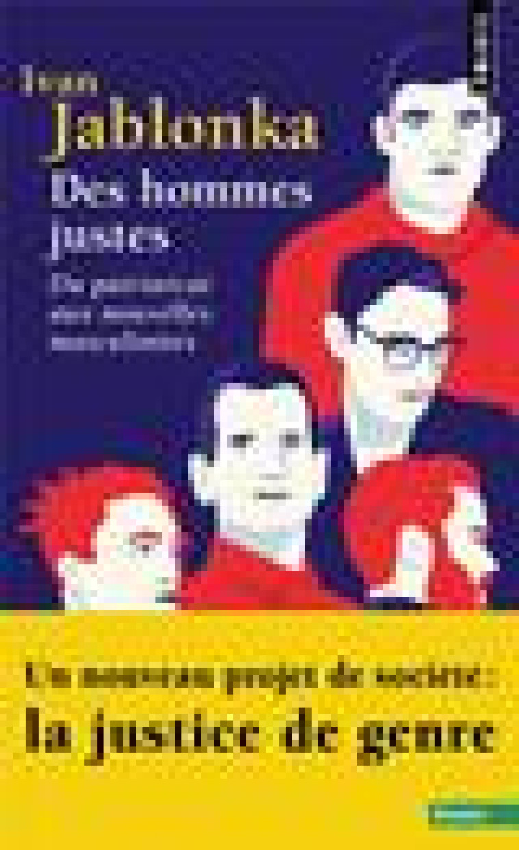 DES HOMMES JUSTES. DU PATRIARCAT AUX NOUVELLES MASCULINITES - JABLONKA IVAN - POINTS