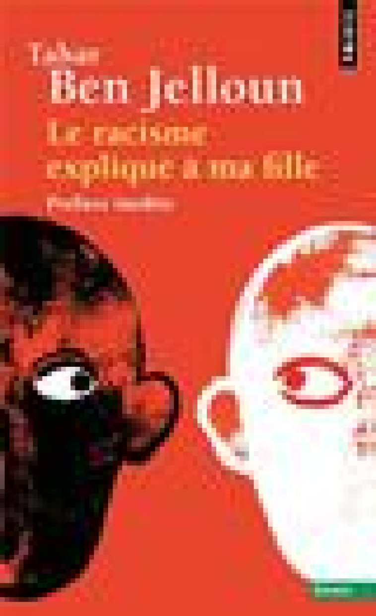 LE RACISME EXPLIQUE A MA FILLE ((EDITION AUGMENTEE)) - BEN JELLOUN TAHAR - POINTS