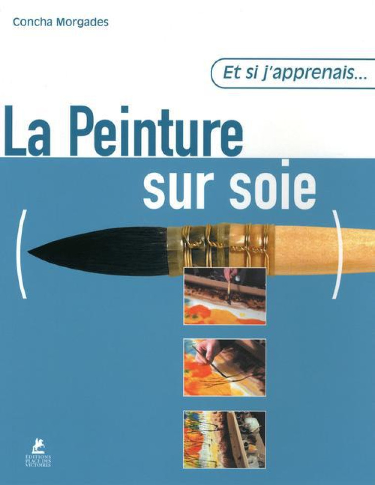 ET SI J'APPRENAIS... LA PEINTURE SUR SOIE - MORGADES CONCHA - PLACE VICTOIRES