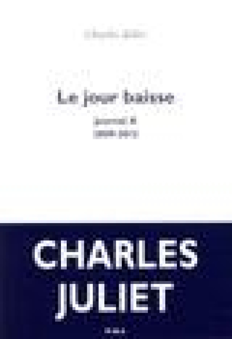 JOURNAL - X - LE JOUR BAISSE - (2009-2012) - JULIET CHARLES - POL