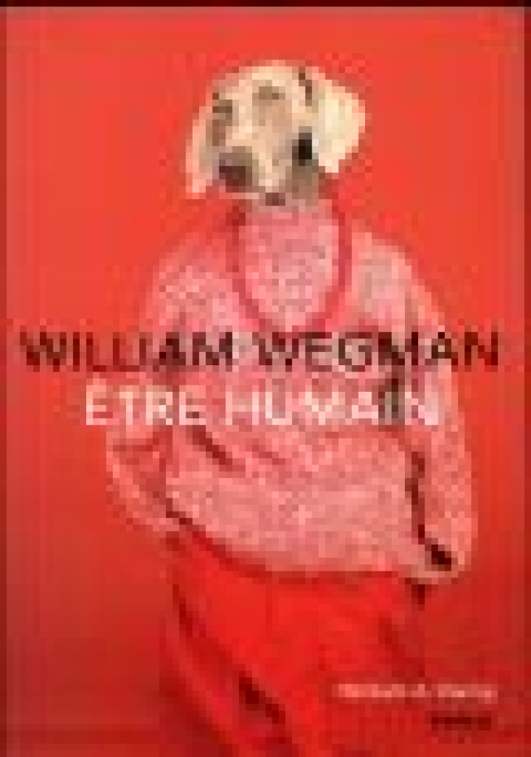 ETRE HUMAIN - WILLIAM WEGMAN - Textuel