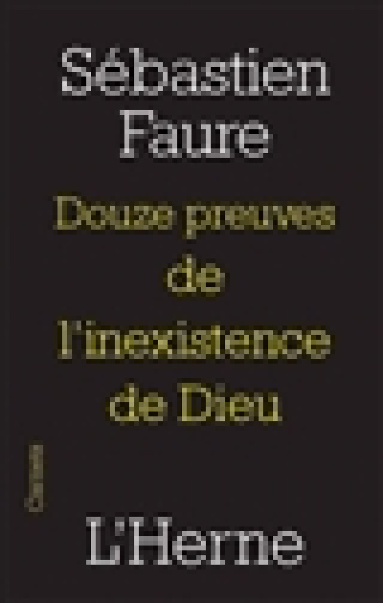 DOUZE PREUVES DE L'INEXISTANCE DE DIEU - FAURE SEBASTIEN - L'HERNE