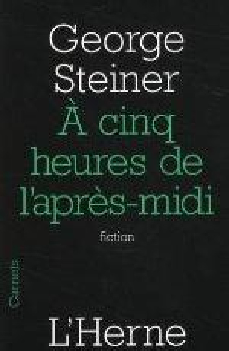 CINQ HEURES DE L'APRES-MIDI (A) - STEINER GEORGE - L'HERNE