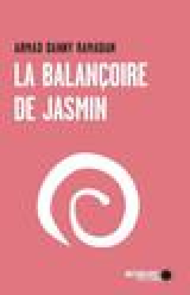 LA BALANCOIRE DE JASMIN - RAMADAN AHMAD DANNY - MEMOIRE ENCRIER