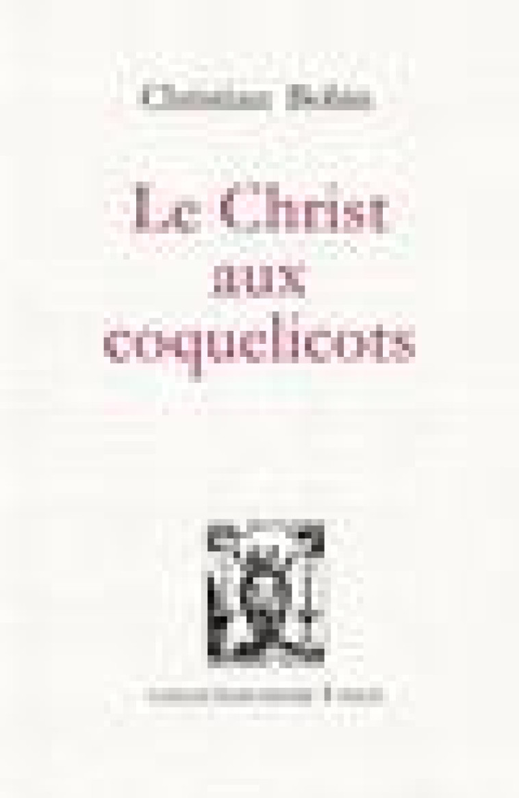 LE CHRIST AUX COQUELICOTS - BOBIN CHRISTIAN - LETTRES VIVES