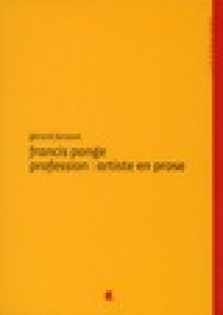 FRANCIS PONGE PROFESSION: ARTISTE EN PROSE - G.FARASSE - ALCIDE