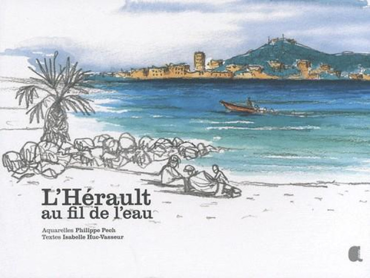 HERAULT AU FIL DE L'EAU (L') - I.HUC-VASSEU P.PECH, - ALCIDE