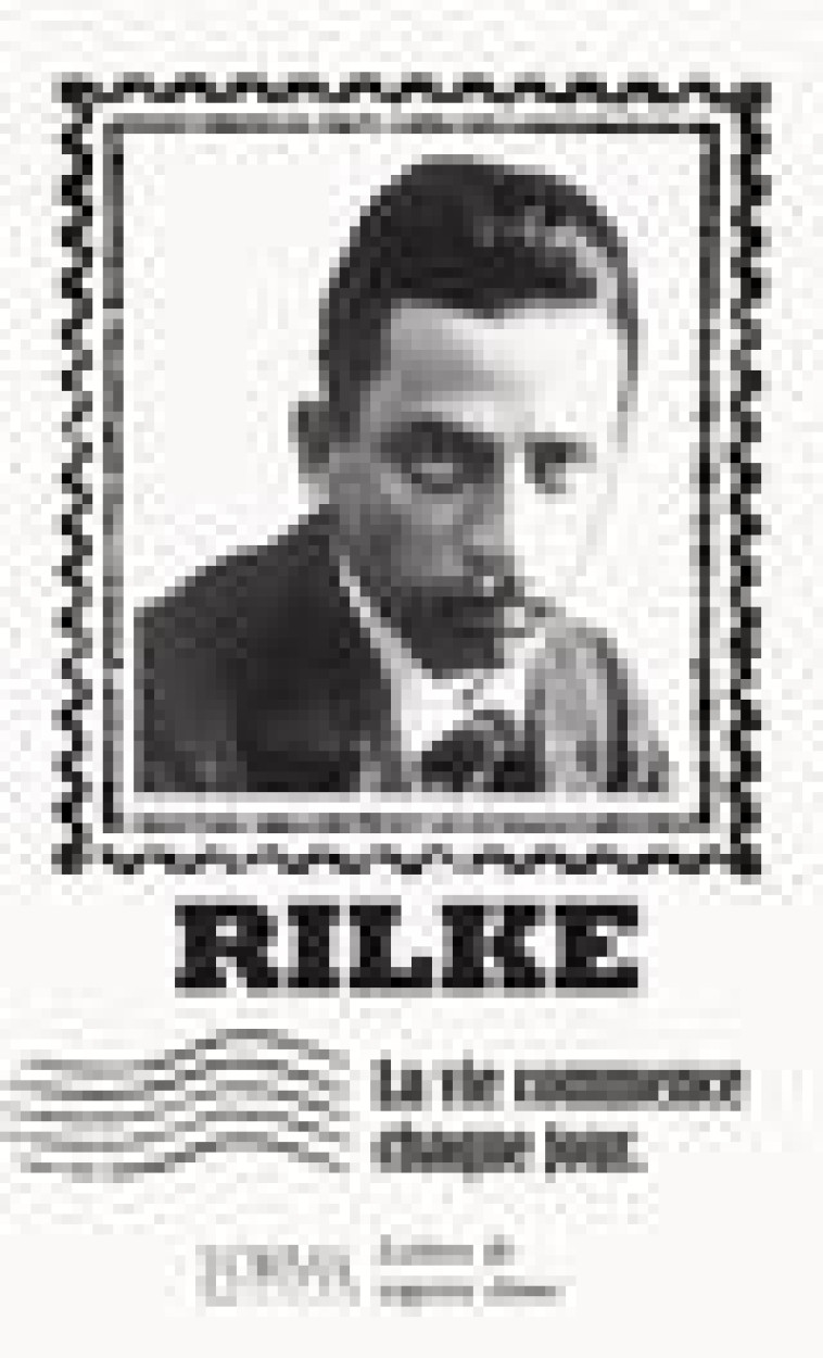 LA VIE COMMENCE CHAQUE JOUR - LETTRES DE SAGESSE EMUE - RILKE - NC