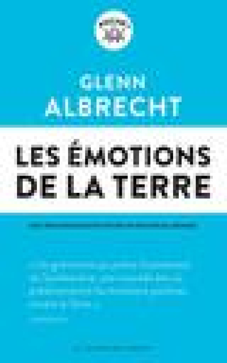 LES EMOTIONS DE LA TERRE - DES NOUVEAUX MOTS POUR UN NOUVEAU MONDE - ALBRECHT GLENN - LIENS LIBERENT