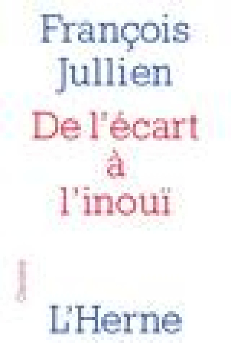 DE L'ECART A L'INOUI - JULLIEN FRANCOIS - L'HERNE