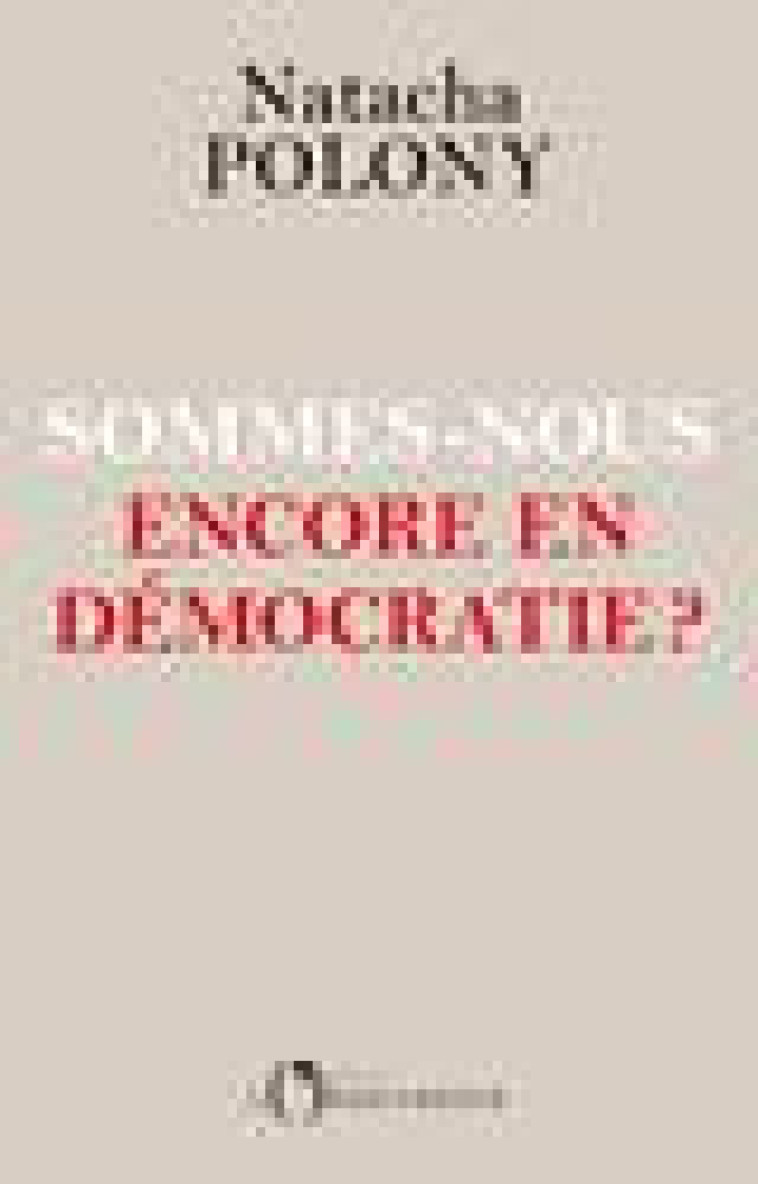 SOMMES-NOUS ENCORE EN DEMOCRATIE ? - POLONY NATACHA - L'OBSERVATOIRE