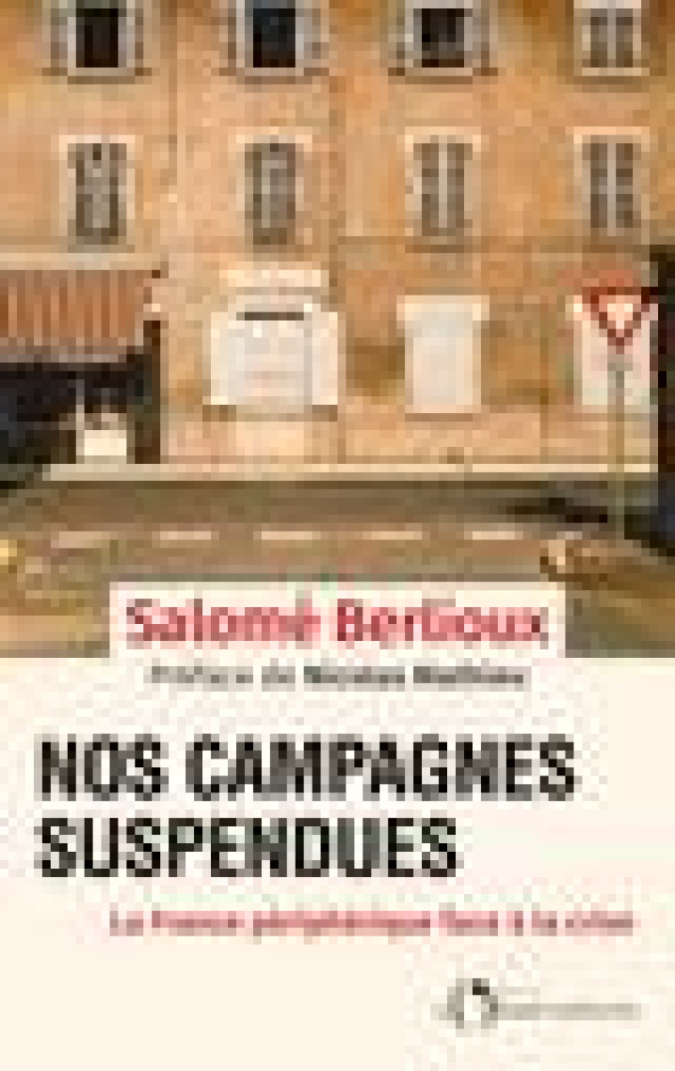 NOS CAMPAGNES SUSPENDUES - LA FRANCE PERIPHERIQUE FACE A LA CRISE - BERLIOUX SALOME - L'OBSERVATOIRE