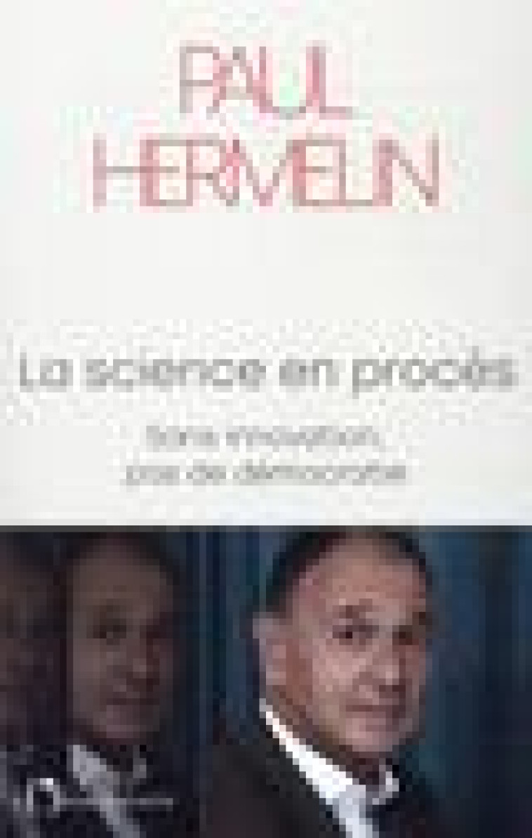 LA SCIENCE EN PROCES - SANS INNOVATION, PAS DE DEMOCRATIE - HERMELIN PAUL - L'OBSERVATOIRE