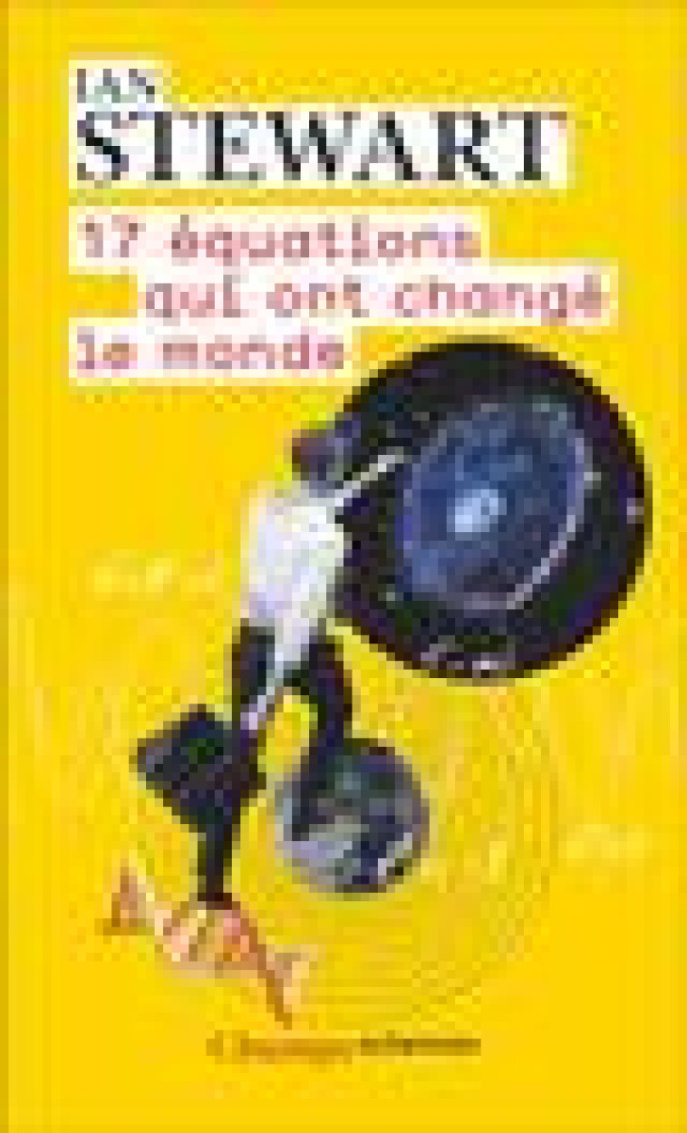 17 EQUATIONS QUI ONT CHANGE LE MONDE - STEWART IAN - FLAMMARION