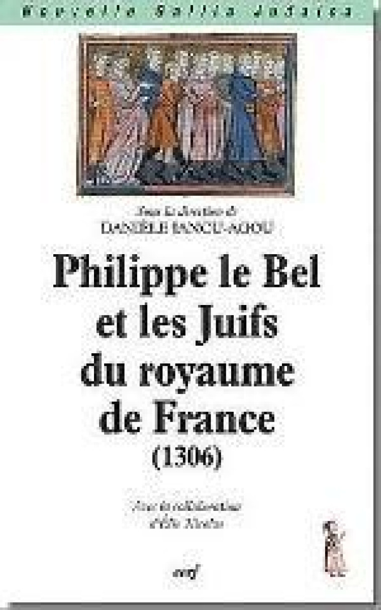 PHILIPPE LE BEL ET LES JUIFS DU ROYAUME DE FRANCE (1306) - IANCU AGOU D - CERF