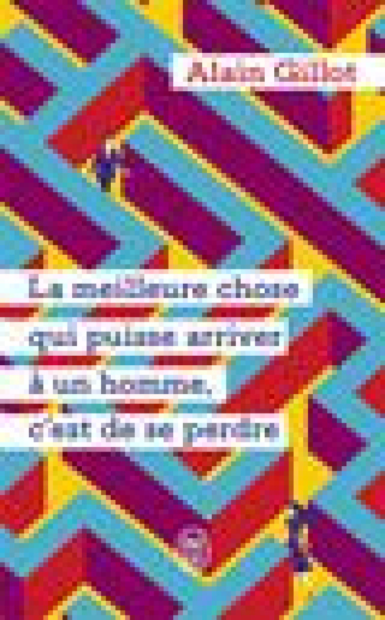 LA MEILLEURE CHOSE QUI PUISSE ARRIVER A UN HOMME, C'EST DE SE PERDRE - GILLOT ALAIN - J'AI LU