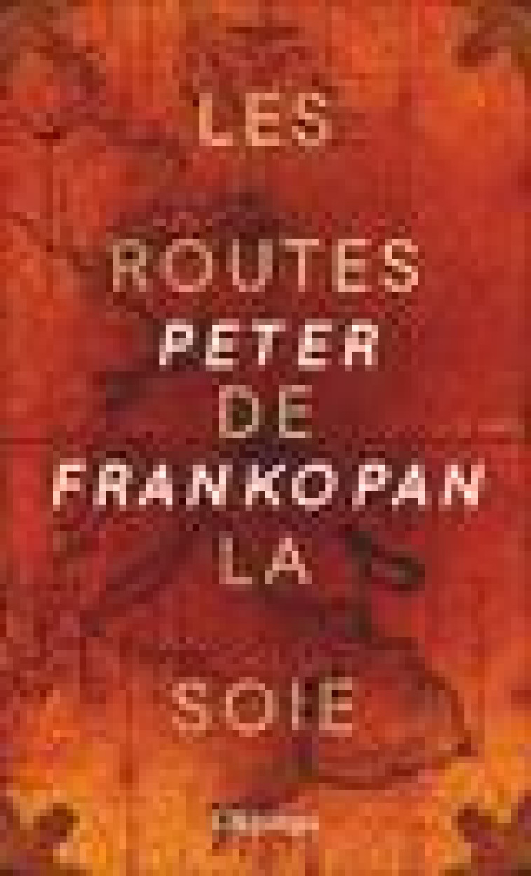 LES ROUTES DE LA SOIE (COLLECTOR) - L'HISTOIRE DE COEUR DU MONDE - FRANKOPAN PETER - FLAMMARION