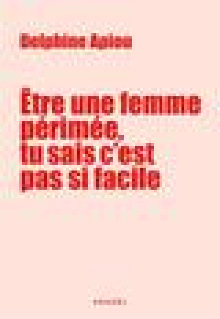 ETRE UNE FEMME PERIMEE, TU SAIS C'EST PAS SI FACILE - JOURNAL DE BORD TRES ENERVE D'UNE QUINQUA QUI - APIOU DELPHINE - CERF