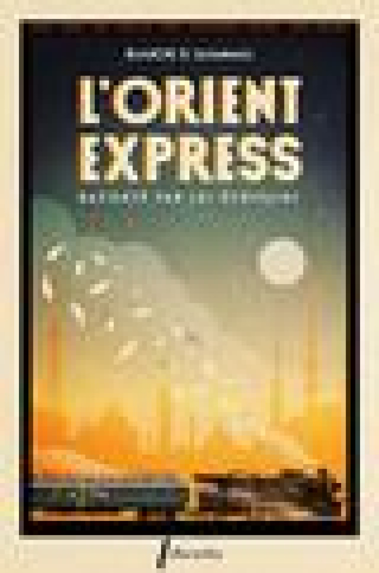 L'ORIENT-EXPRESS RACONTE PAR LES ECRIVAINS - EL GAMMAL BLANCHE - LIBRETTO