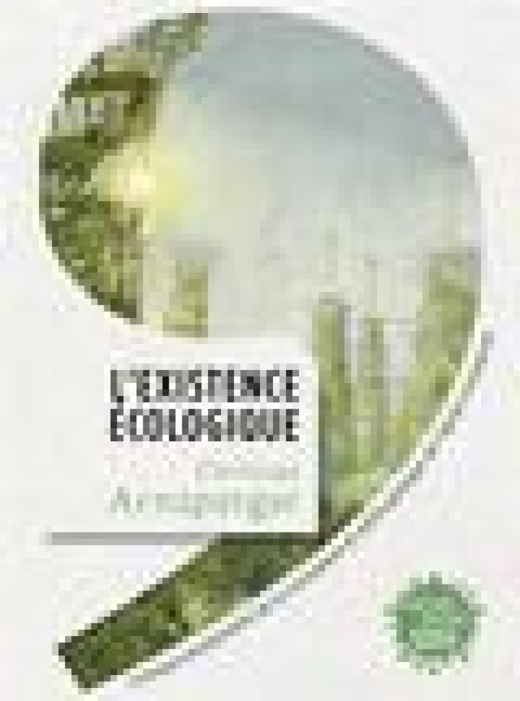 L'EXISTENCE ECOLOGIQUE - CRITIQUE EXISTENTIELLE DE LA CROISSANCE ET ANTHROPOLOGIE DE L'APRES-CROISSA - ARNSPERGER CHRISTIAN - SEUIL