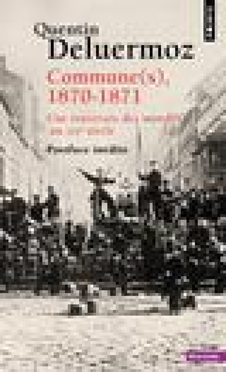 COMMUNE(S), 1870-1871 - UNE TRAVERSEE DES MONDES AU XIXE SIECLE - DELUERMOZ QUENTIN - POINTS