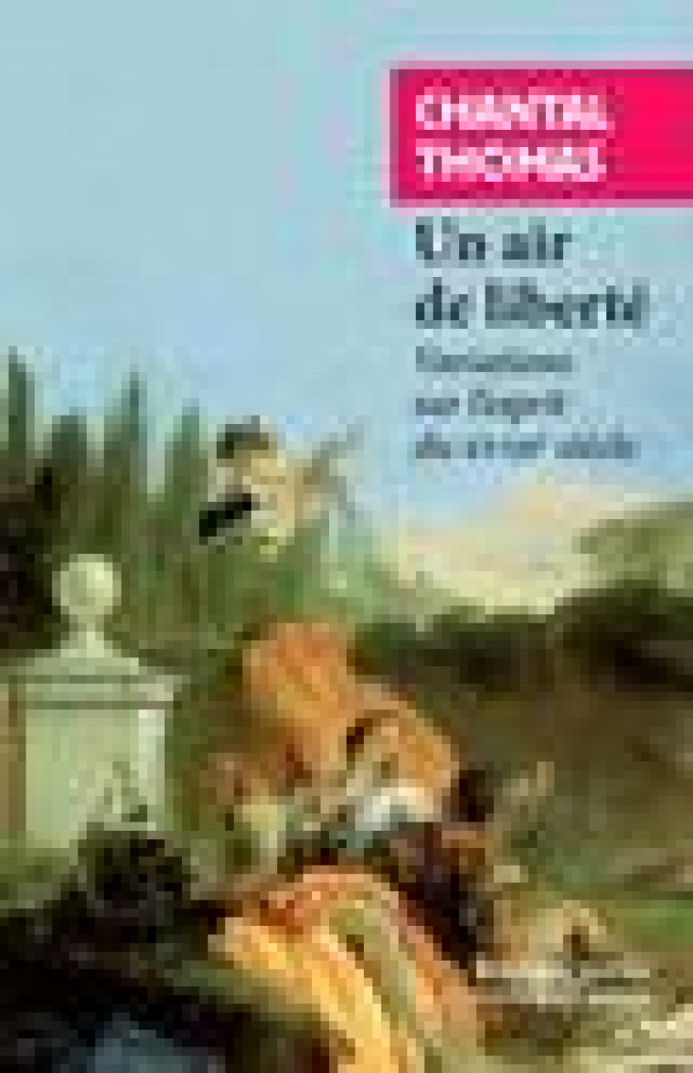 UN AIR DE LIBERTE - VARIATIONS SUR L'ESPRIT DU XVIIIE SIECLE - THOMAS CHANTAL - Rivages