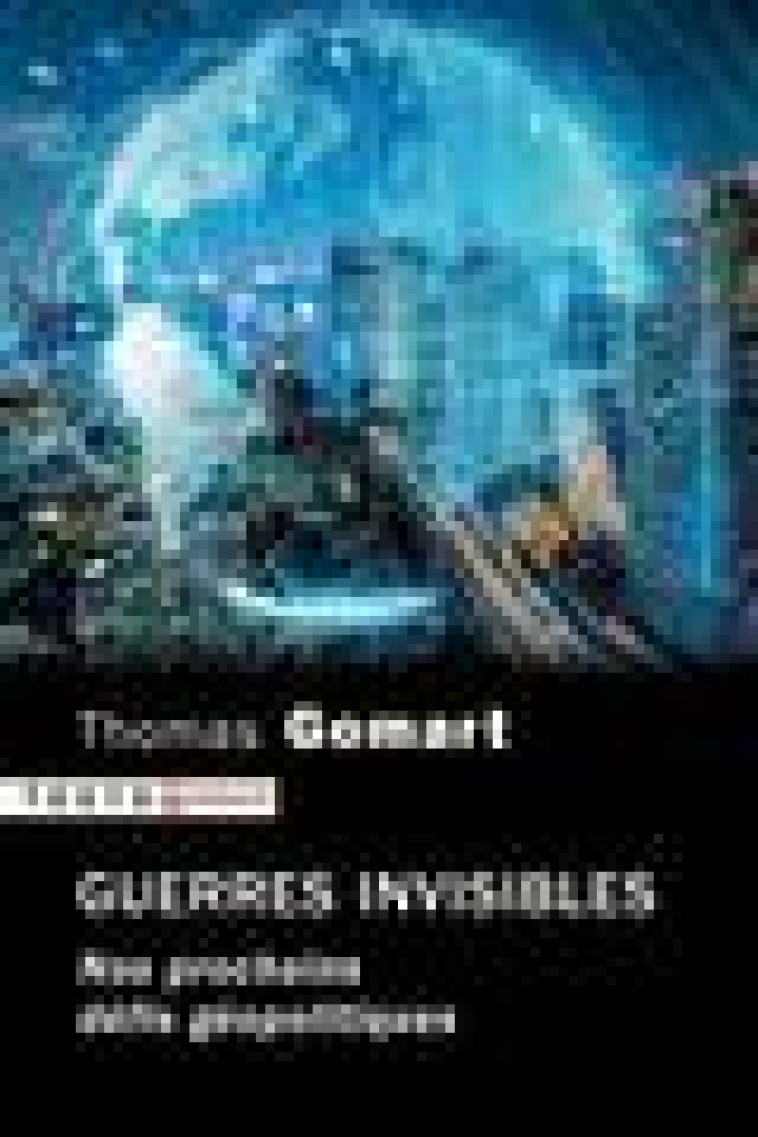 GUERRES INVISIBLES - NOS PROCHAINS DEFIS GEOPOLITIQUES - GOMART THOMAS - TALLANDIER