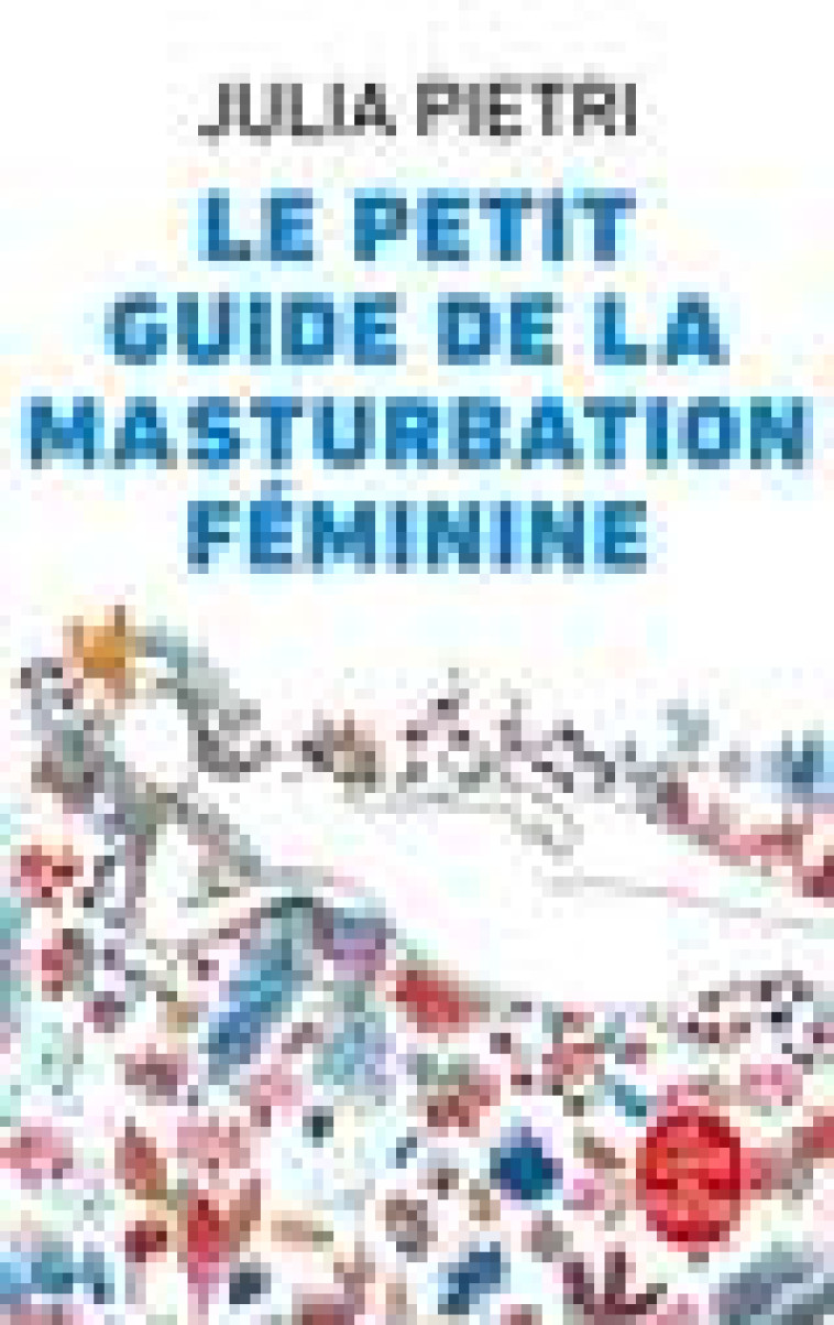 LE PETIT GUIDE DE LA MASTURBATION FEMININE - PIETRI, JULIA  - LGF/Livre de Poche