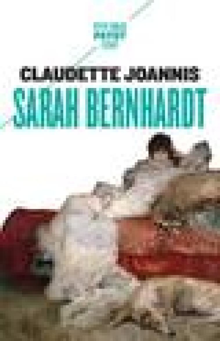 SARAH BERNHARDT - JOANNIS CLAUDETTE - PAYOT POCHE