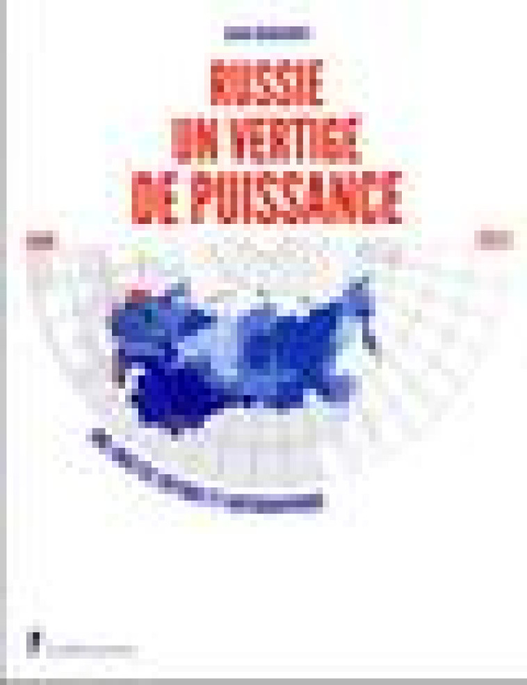 RUSSIE, UN VERTIGE DE PUISSANCE - 1986-2023. UNE ANALYSE CRITIQUE ET CARTOGRAPHIQUE - RADVANYI JEAN - LA DECOUVERTE