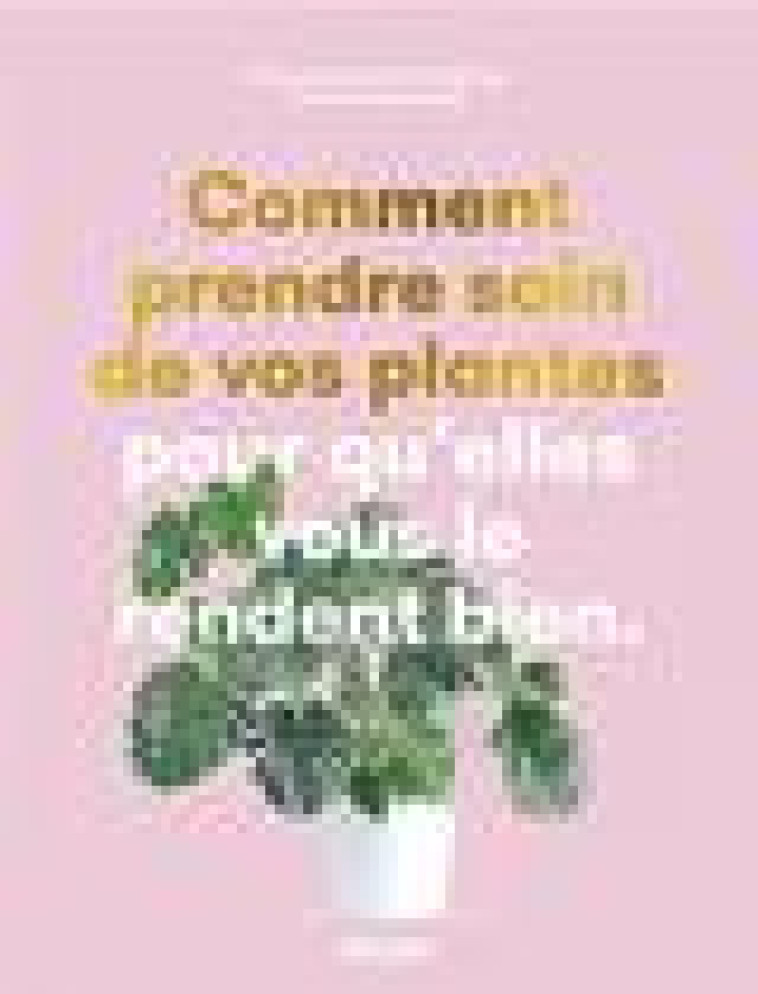 COMMENT PRENDRE SOIN DE VOS PLANTES POUR QU'ELLES VOUS LE RE - DOANE/HARDING - PYRAMYD