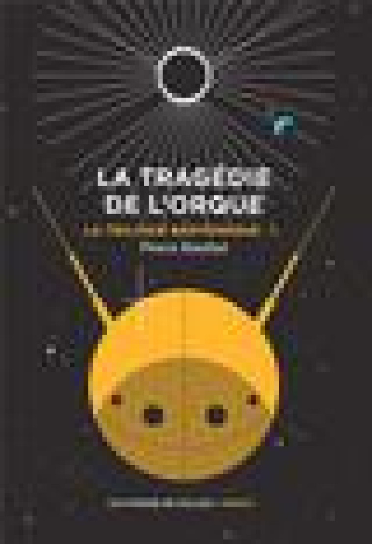 LA TRILOGIE BARYONIQUE TOME 1 : LA TRAGEDIE DE L'ORQUE - RAUFAST PIERRE - FORGES VULCAIN