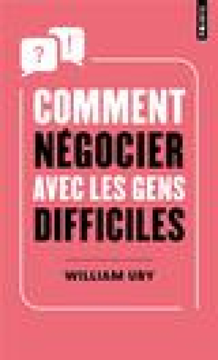 COMMENT NEGOCIER AVEC LES GENS DIFFICILES - URY WILLIAM - POINTS