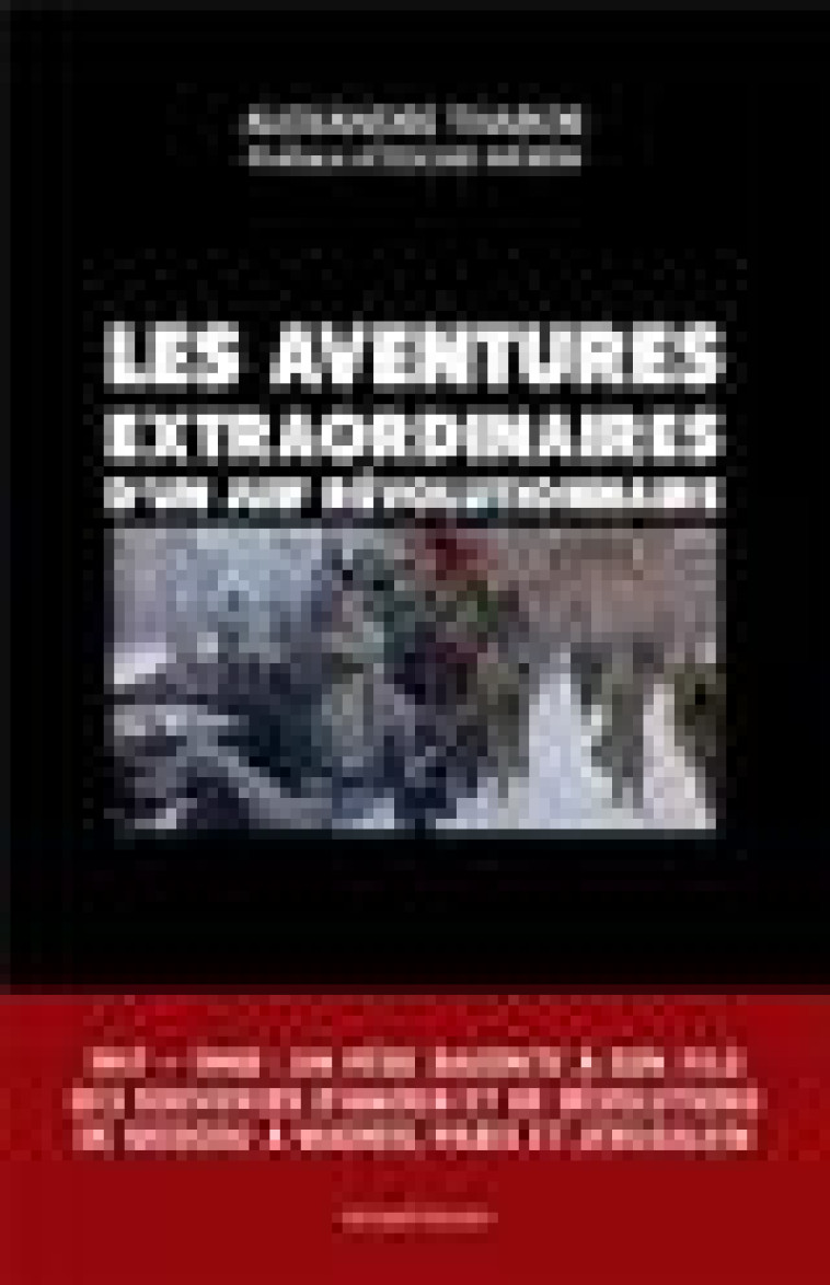 LES AVENTURES EXTRAORDINAIRES D'UN JUIF REVOLUTIONNAIRE - 1917-1948A : UN PERE RACONTE A SON FILS SE - THABOR/MORIN - TEMPS PRES