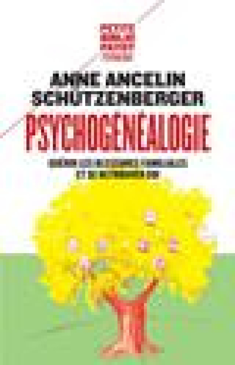 PSYCHOGENEALOGIE - GUERIR LES BLESSURES FAMILIALES ET SE RETROUVER SOI - ANCELIN SCHUTZENBERG - Payot