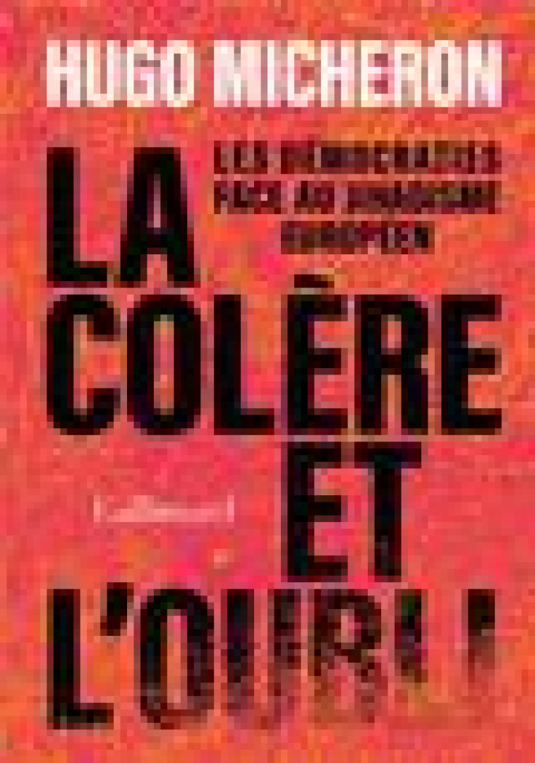 LA COLERE ET L'OUBLI - LES DEMOCRATIES FACE AU JIHADISME EUROPEEN - MICHERON HUGO - GALLIMARD