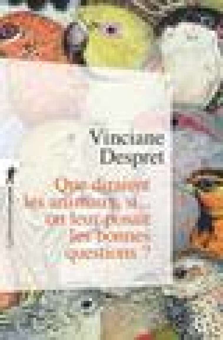 QUE DIRAIENT LES ANIMAUX, SI... ON LEUR POSAIT LES BONNES QUESTIONS ? - DESPRET VINCIANE - La Découverte