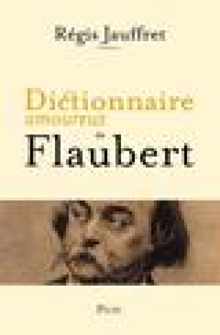 DICTIONNAIRE AMOUREUX DE FLAUBERT - JAUFFRET/BOULDOUYRE - PLON